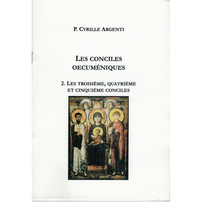 Les Conciles Œcuméniques – 2 – Les troisième, quatrième et cinquième Conciles