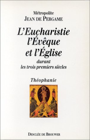 L’Eucharistie, l’évêque et l’Eglise durant les trois premiers siècles