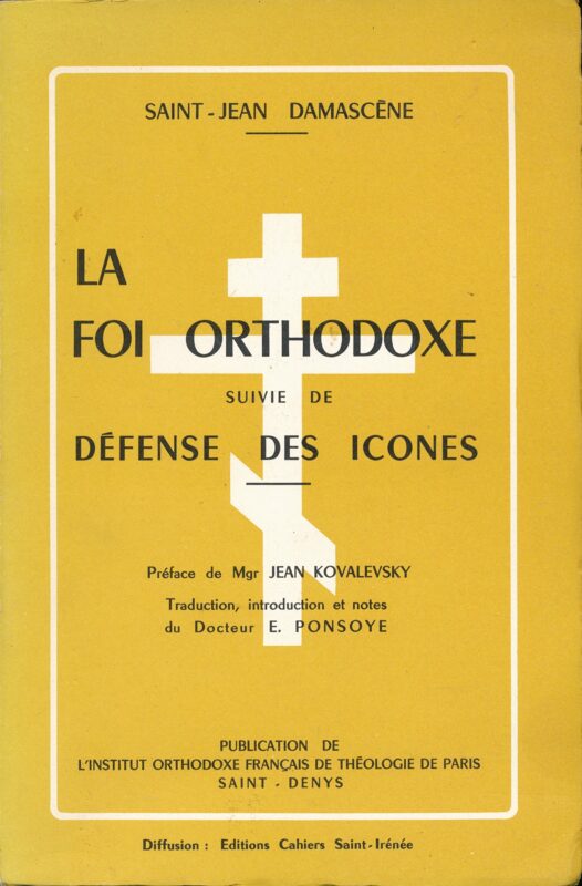 La foi orthodoxe, suivie de « Défense des icônes » – Préface de Jean Kovalevsky – Traduction, introduction et notes de E. Ponsoye