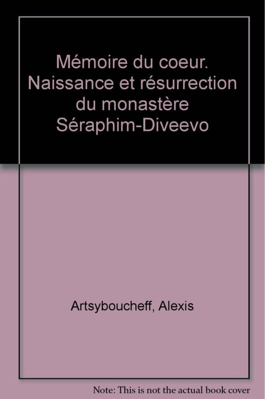 Mémoire du coeur: Naissance et résurrection du monastère Séraphim-Diveevo