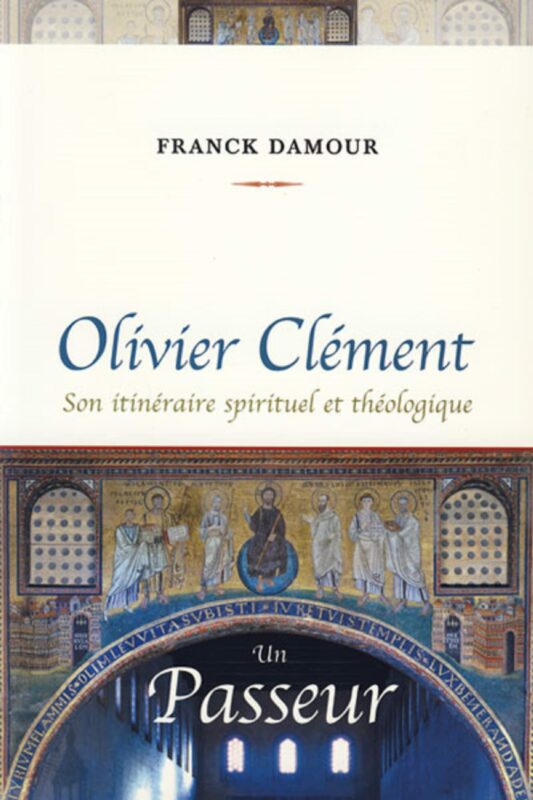 Olivier Clément, un passeur : Son itinéraire spirituel et théologique