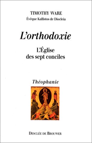 L’orthodoxie – L’Eglise des sept conciles