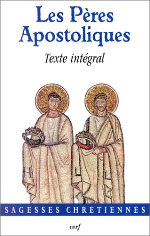 Les Pères Apostoliques: Texte Intégral