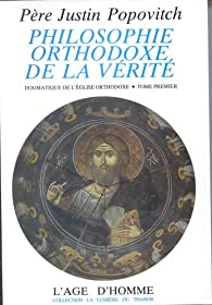 Philosophie orthodoxe de vérité – Tome 1