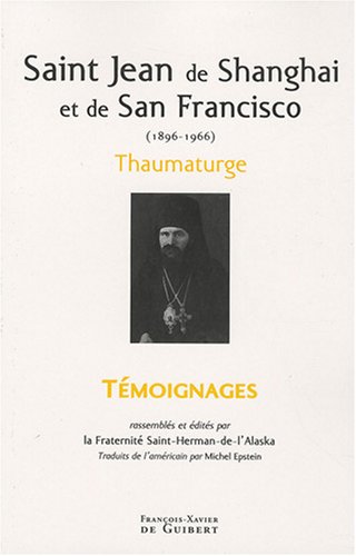 Saint Jean de Shanghaï et de San Francisco (1896-1966): Thaumaturge