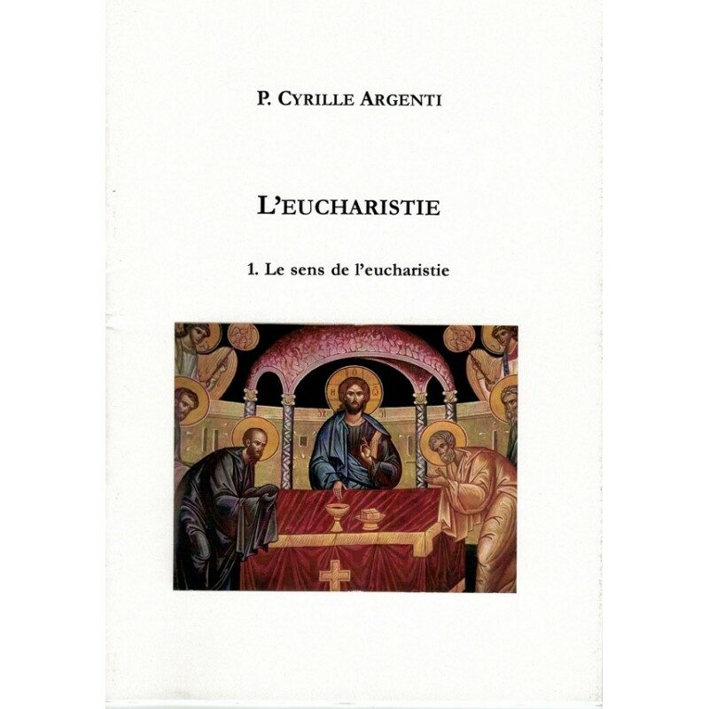 L’Eucharistie – 1 – Le sens de l’eucharistie