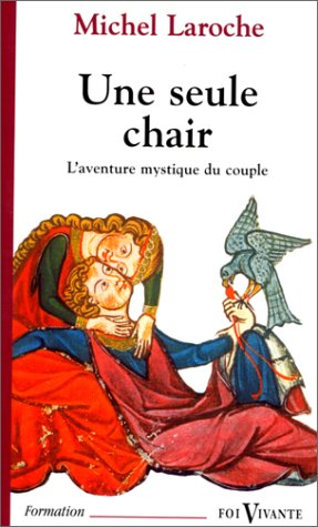 Une seule chair. L’Aventure mystique du couple