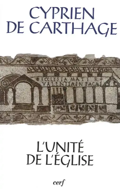 L’unité de l’Eglise – De ecclesiae catholicae unitate